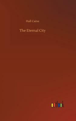 The Eternal City by Hall Caine