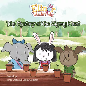 Elinor Wonders Why: The Mystery of the Zigzag Plant by Daniel Whiteson, Jorge Cham, Jorge Cham