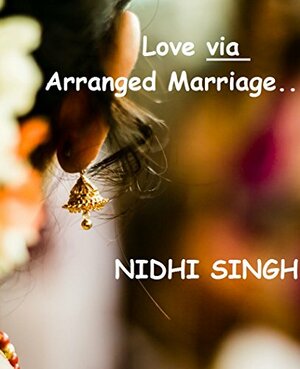 Love via Arranged Marriage... by Nidhi Singh