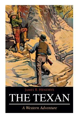 THE TEXAN (A Western Adventure) by James B. Hendryx