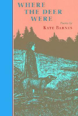 Where the Deer Were: Poems by Kate Barnes