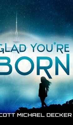 Glad You're Born by Scott Michael Decker