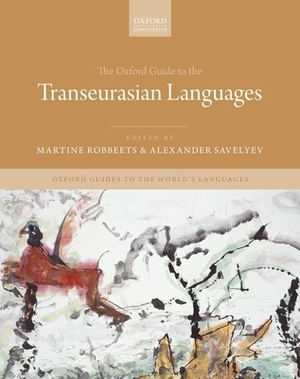 The Oxford Guide to the Transeurasian Languages by Martine Robbeets, Alexander Savelyev