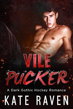 Vile Pucker: A Dark Gothic Hockey Romance by Kate Raven