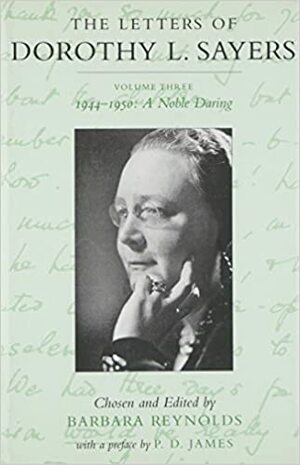 The letters of Dorothy L. Sayers. Vol. 3, 1944-1950: A Noble Daring by Dorothy L. Sayers