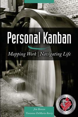 Personal Kanban: Mapping Work | Navigating Life by Jim Benson, Tonianne DeMaria Barry