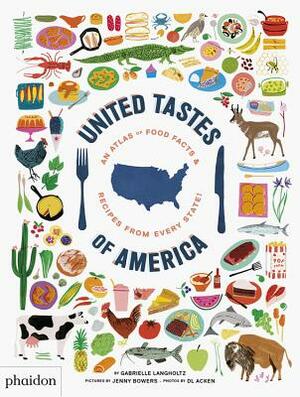 United Tastes of America: An Atlas of Food Facts & Recipes from Every State! by Gabrielle Langholtz