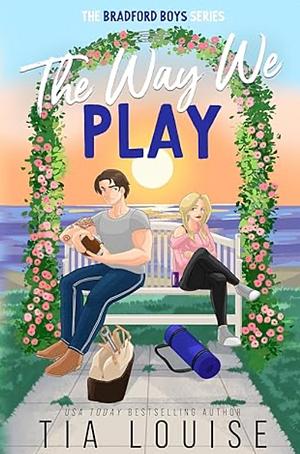 The Way We Play: or Tempting the Kicker (The Bradford Boys) by Tia Louise