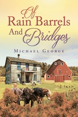Of Rain Barrels and Bridges by Michael George