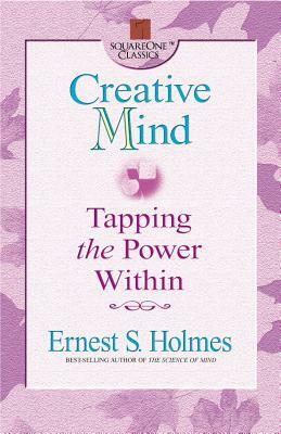 Creative Mind: Tapping the Power Within by Ernest S. Holmes