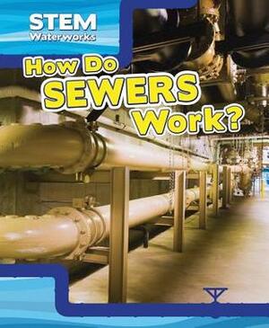 How Do Sewers Work? by Greg Roza