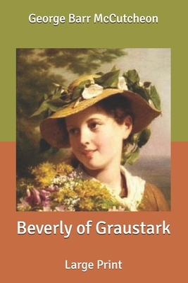 Beverly of Graustark: Large Print by George Barr McCutcheon