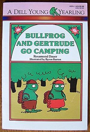 Bullfrog and Gertrude Go Camping by Rosamond Dauer