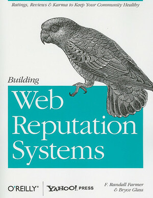 Building Web Reputation Systems by Bryce Glass, F. Randall Farmer