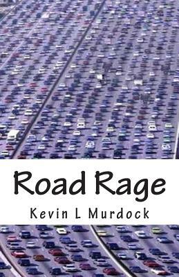 Road Rage by Kevin L. Murdock