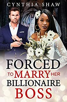 Forced To Marry Her Billionaire Boss by Cynthia Shaw