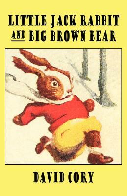 Little Jack Rabbit and the Big Brown Bear by David Cory