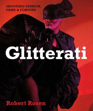 Glitterati: Shooting Fashion, Fame & Fortune by Robert Rosen