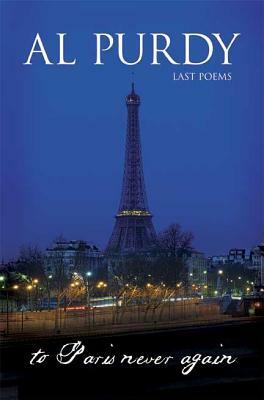 To Paris Never Again by Al Purdy