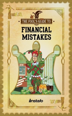 Financial Mistakes: 13 Biggest Common Money Mistakes to Avoid from Going Broke and to Start Building Wealth by Instafo