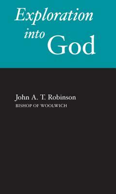 Exploration Into God by John a. T. Robinson