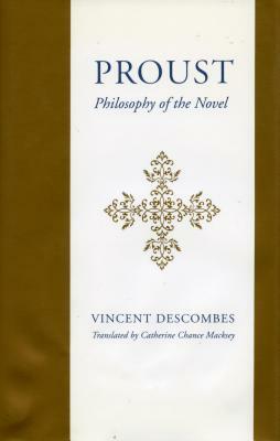 Proust: Philosophy of the Novel by Vincent Descombes