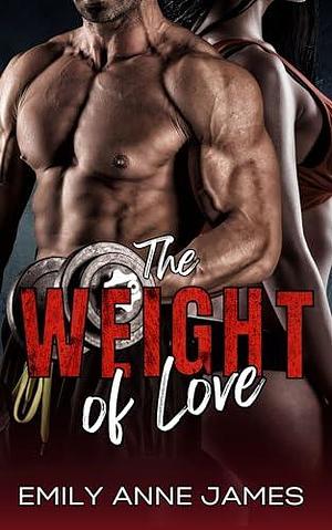 The Weight of Love by Emily Anne James, Emily Anne James