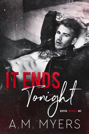 It Ends Tonight by A.M. Myers