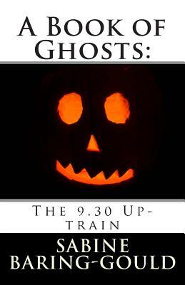 A Book of Ghosts: The 9.30 Up-train by Sabine Baring Gould