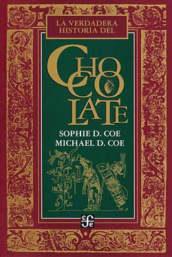 La verdadera historia del chocolate by Michael D. Coe, Sophie D. Coe