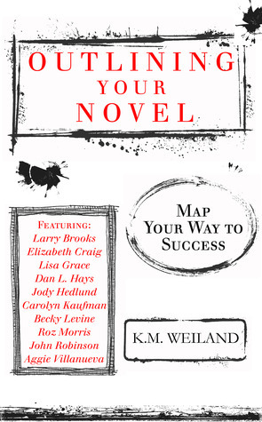 Outlining Your Novel: Map Your Way to Success by K.M. Weiland