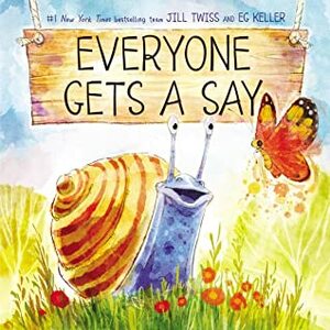 Everyone Gets a Say by E.G. Keller, Jill Twiss