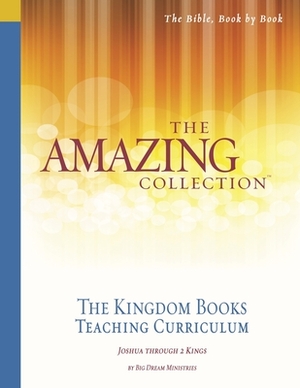 The Amazing Collection the Kingdom Books Teaching Curriculum: Joshua Through 2 Kings by Big Dream Ministries