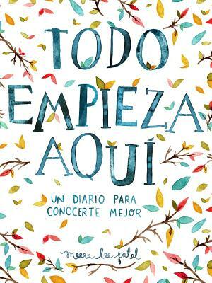 Todo Empieza Aquí/Start Where You Are: A Journal for Self-Exploration: Un Diario Para Conocerte Mejor by Meera Lee Patel