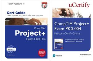 Comptia Project+ Exam Pk0-004 Pearson Ucertify Course and Textbook Bundle by Robin Abernathy