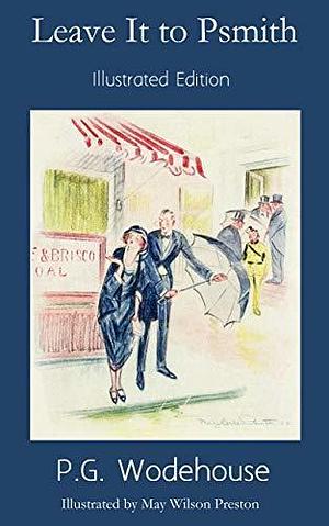 Leave It to Psmith: by May Wilson Preston, P.G. Wodehouse