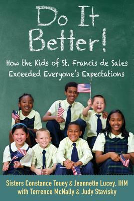 Do It Better!: How the Kids of St. Francis de Sales Exceeded Everyone's Expectations by Constance Touey, Jeannette Lucey, Judy Stavisky