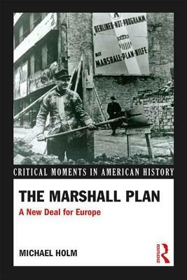 The Marshall Plan: A New Deal For Europe by Michael Holm
