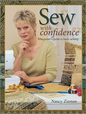 Sew with Confidence: A Beginner's Guide to Basic Sewing by Nancy Zieman