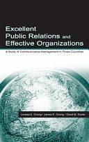 Excellent Public Relations and Effective Organizations: A Study of Communication Management in Three Countries by David M. Dozier, Larissa A. Grunig, James E. Grunig