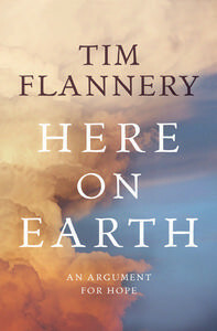 Here On Earth: A Twin Biography of the Planet and the Human Race by Tim Flannery