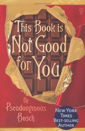 This Book Is Not Good for You by Pseudonymous Bosch