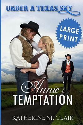 Under a Texas Sky - Annie's Temptation ***Large Print ***: An Historical Western Romance by Katherine St Clair