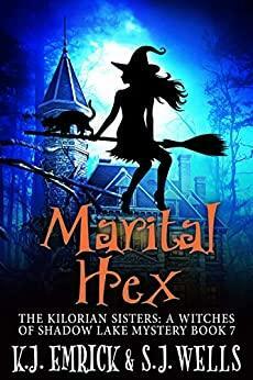Marital Hex (The Kilorian Sisters: A Witches of Shadow Lake Mystery Book 7) by S.J. Wells, K.J. Emrick