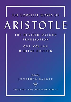 The Complete Works of Aristotle: The Revised Oxford Translation, One-Volume Digital Edition by Aristotle