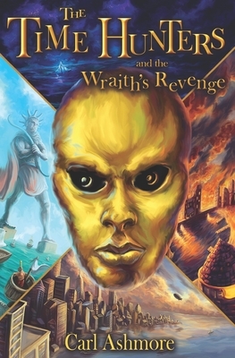 The Time Hunters and the Wraith's Revenge by Carl Ashmore