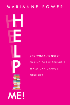 Help Me!: One Woman's Quest to Find Out If Self-Help Really Can Change Your Life by Marianne Power