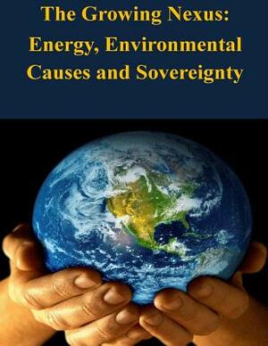 The Growing Nexus: Energy, Environmental Causes and Sovereignty by United States Army War College