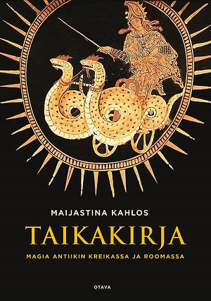 Taikakirja: Magia antiikin Kreikassa ja Roomassa by Maijastina Kahlos