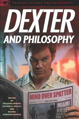 Dexter and Philosophy: Mind Over Spatter by 